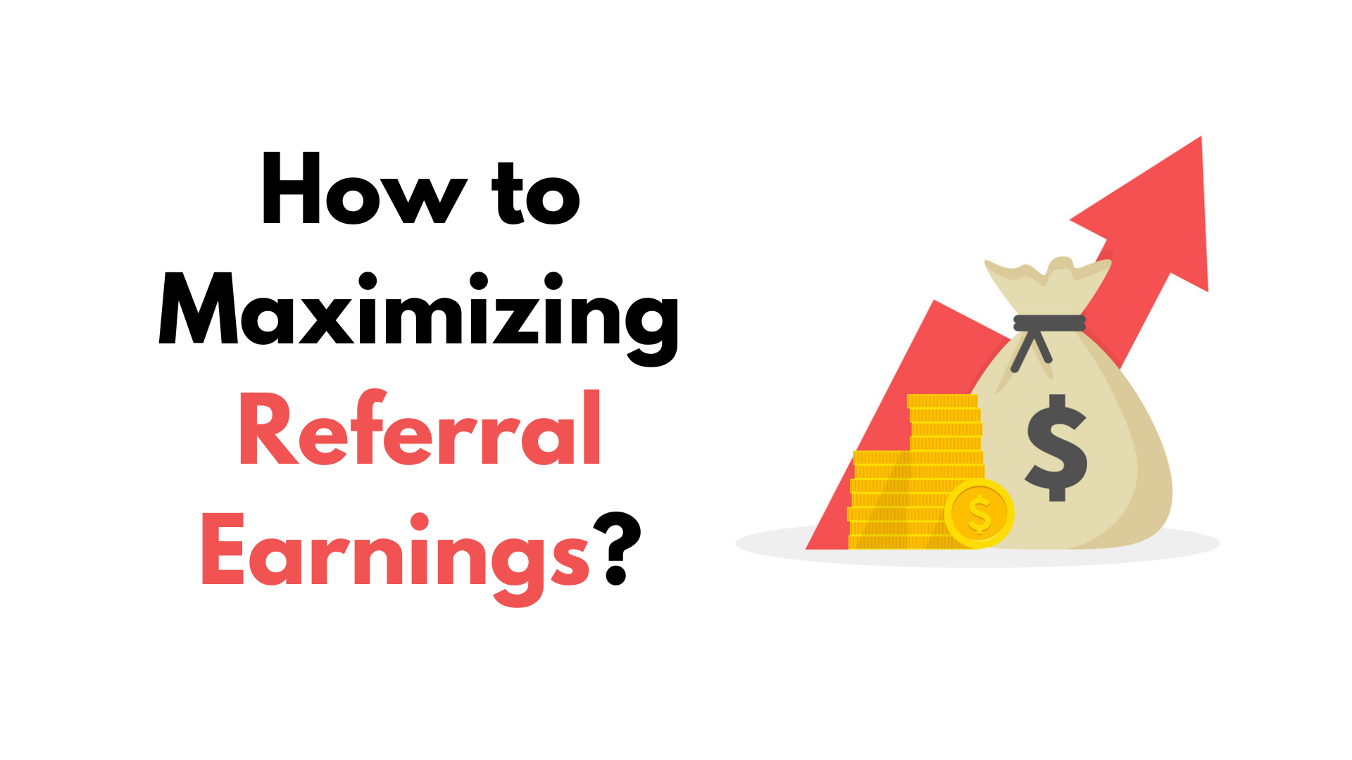 Maximize Referrals Earning