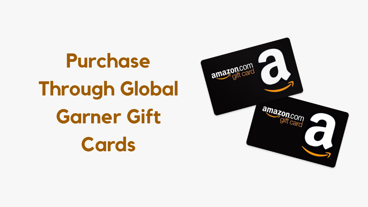 Purchase Through Global Garner Gift Cards